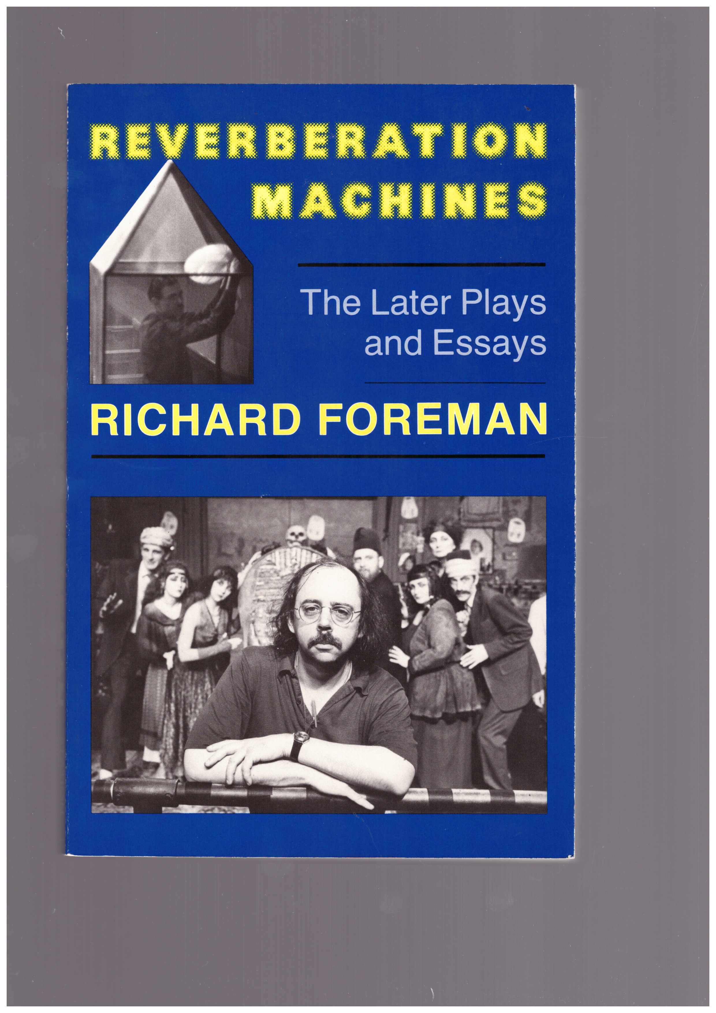 FOREMAN, Richard - Reverberation Machines. The Later Plays and Essays of Richard Foreman